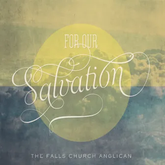 For Our Salvation by The Falls Church Anglican