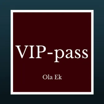 VIP-pass by Ola Ek