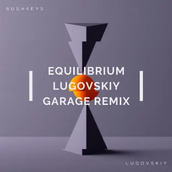 Equilibrium (Lugovskiy Garage Remix) by Rushkeys