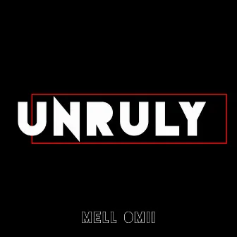 Unruly by Mell Omii