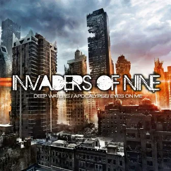 Deep Waters / Apocalypse / Eyes On Me by Invaders Of Nine