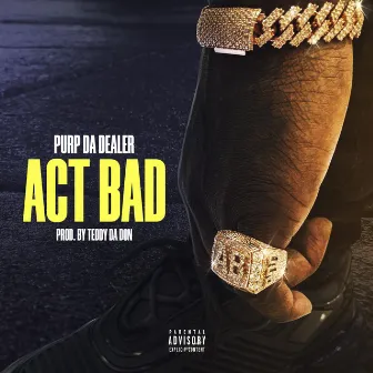 Act Bad by Purp Da Dealer