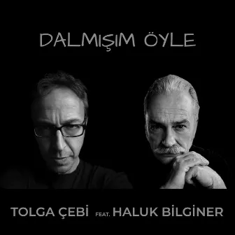 Dalmışım Öyle (feat. Haluk Bilginer) by Haluk Bilginer