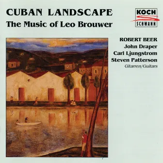 Cuban Landscape - The Music Of Leo Brouwer by Robert Beer