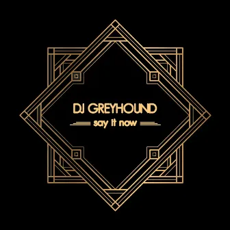 Say It Now by Dj greyhound