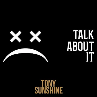 Talk About It by Tony Sunshine