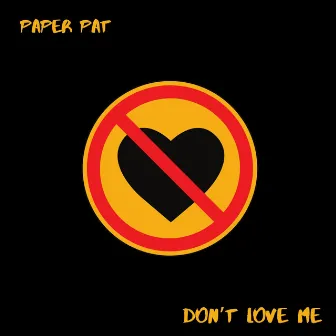 Don't Love Me by Paper Pat