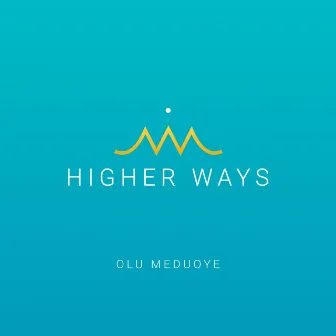 Higher Ways by Olu Meduoye