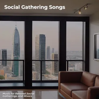 Social Gathering Songs - Music for Relaxed Social Gatherings and Mixers by Cocktail Party Ideas