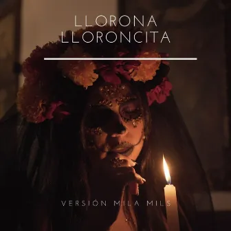 Llorona Lloroncita by Mila Mils