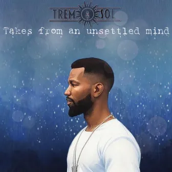 Takes From An Unsettled Mind by Trem Sol