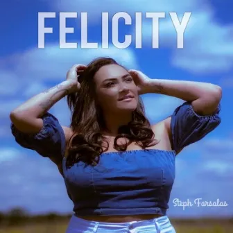 Felicity by Steph Farsalas