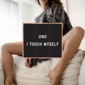 I Touch Myself by UNO