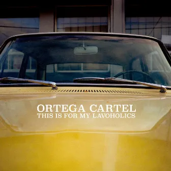 THIS IS FOR MY LAVOHOLICS by Ortega Cartel