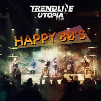 Happy 80'S (Utopía Tour): Footloose / Take on Me / I'm so Excited / Walking on Sunshine by TrendLine