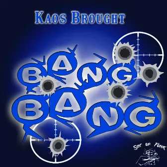 Bang Bang by Kaos Brought