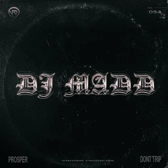 Prosper / Don't Trip by DJ Madd