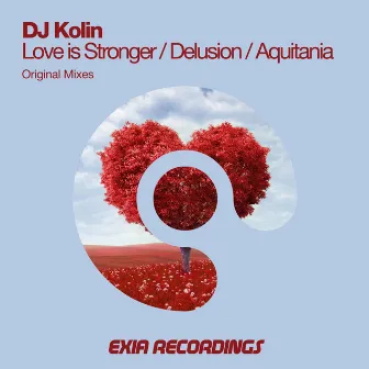 Love Is Stronger / Delusion / Aquitania by Dj Kolin