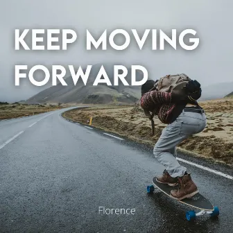 Keep Moving Forward by Florence