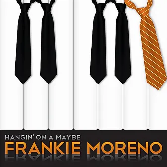 HANGIN' ON A MAYBE by Frankie Moreno