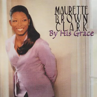 By His Grace by Maurette Brown Clark