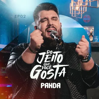 Do Jeito Que Você Gosta - EP 02 (Ao Vivo) by Panda