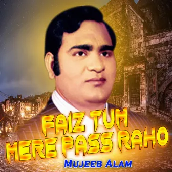 Faiz Tum Mere Pass Raho by Mujeeb Alam