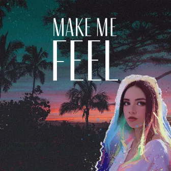 Make Me Feel by Andrew Martz