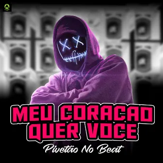 Meu Coração Quer Você by Pivetão No Beat