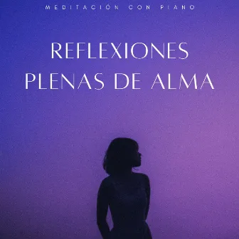 Reflexiones Plenas De Alma: Meditación Con Piano by Maestras de piano jazz