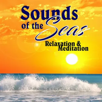 Sounds of the Seas, Relaxation & Meditation by Sound of the Sea