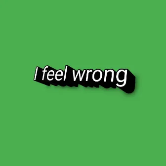 I Feel Wrong by P Yungin