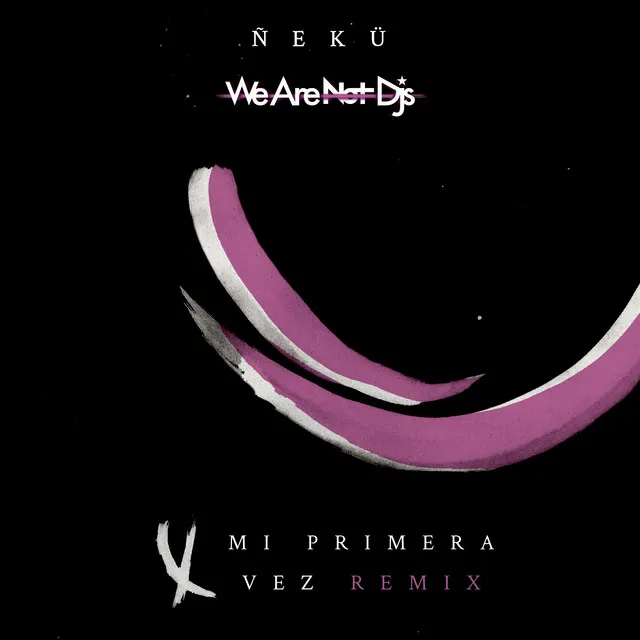 Mi Primera Vez - We Are Not Dj's Remix