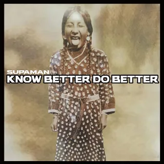 Know Better Do Better by Supaman