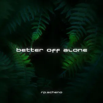 Better Off Alone by rp.scheno