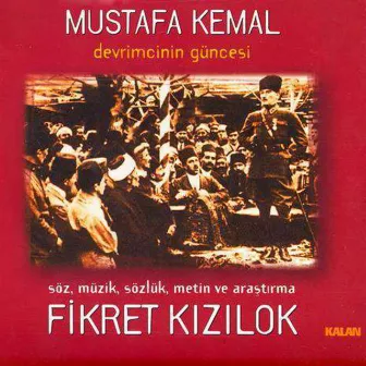 Mustafa Kemal Devrimcinin Güncesi by Fikret Kızılok