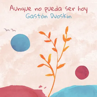 Aunque no pueda ser hoy by Gastón Dvoskin