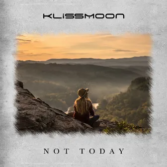 Not Today by Klissmoon