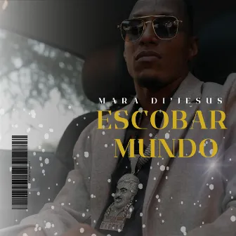 ESCOBAR MUNDO by Mara Di'Jesus