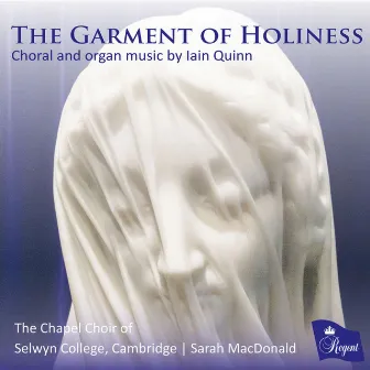 The Garment of Holiness. Choral and Organ Music by Iain Quinn by Iain Quinn