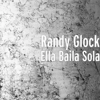 Ella Baila Sola by Randy Glock