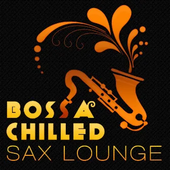 Bossa Chilled Sax Lounge by Bossa Curve