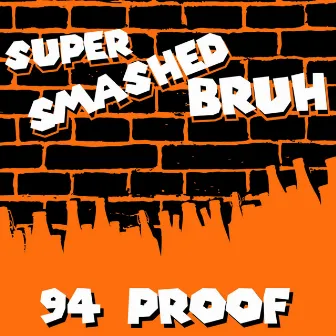 Super Smashed Bruh by 94proof