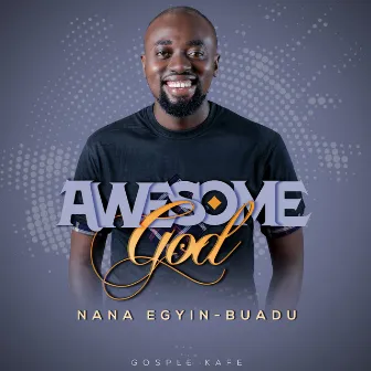 AWESOME GOD by Nana Egyin-Buadu