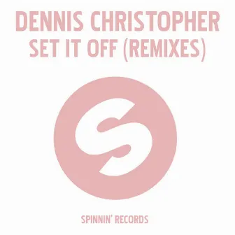 Set It Off (Remixes) by Dennis Christopher