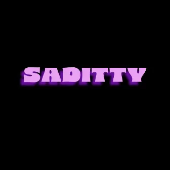 SADITTY by R-A The Great