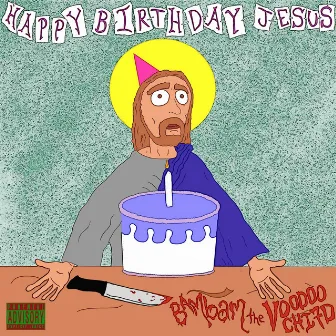 Happy Birthday, Jesus by BAMbam the Voodoo Chi7d