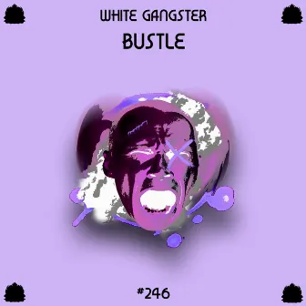 Bustle by White Gangster