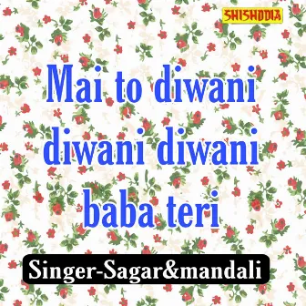 Mai To Diwani Diwani Diwani Baba Teri by Mandali