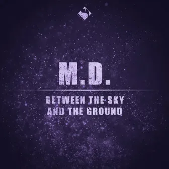 Between the Sky and the Ground by M.D.